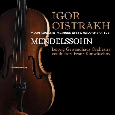 Igor Oistrakh Mendelssohn: Violin Concerto in E Minor, Op. 64 & Beethoven: Romances Nos. 1 & 2