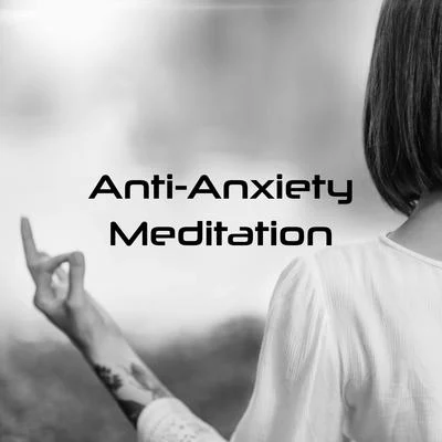 Anti-Anxiety Meditation - Breathe Deeply in the Lotus Position and Clear Your Mind and Body of Destructive Thoughts 專輯 Meditation Ambience/Meditation Music Club