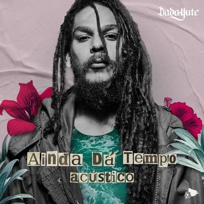 Ainda Dá Tempo (Acústico) 專輯 Dada Yute