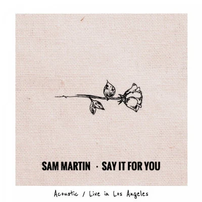 Say It For You (Live Acoustic in LA) 專輯 Sam Martin