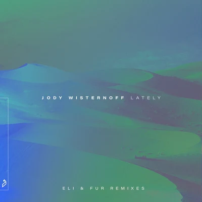 Jody Wisternoff Lately (Eli & Fur Remixes)