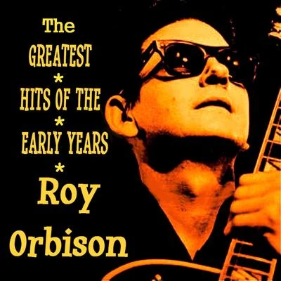 Roy Orbison - The Greatest Hits of the Early Years 專輯 Roy Orbison