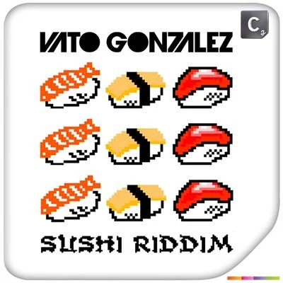 Vato Gonzalez Sushi Riddim