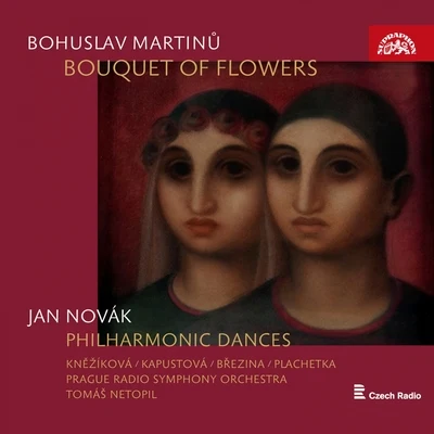 Martinů: Bouquet of Flowers - Novák: Philharmonic Dances 专辑 Jan Tausinger/Prague Radio Symphony Orchestra/Eduard Haken/Ivana Mixová/Vocal Ensemble of Czechoslovak Radio