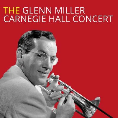 The Glenn Miller Carnegie Hall Concert 专辑 Glenn Miller and His Orchestra