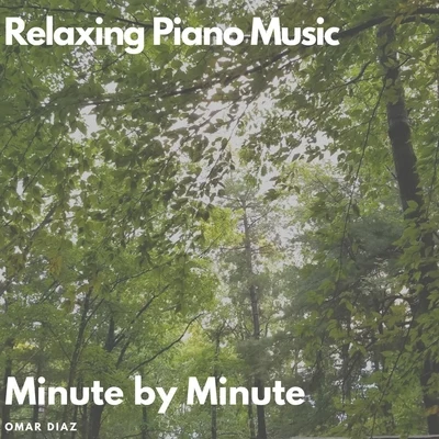 Relaxing Piano Music: Minute by Minute 专辑 Omar Diaz