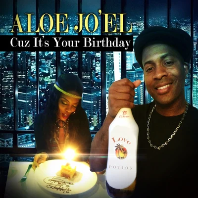 Aloe Jo'el Cuz It&#x27;s Your Birthday