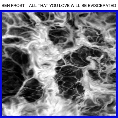 All That You Love Will Be Eviscerated 專輯 Ben Frost