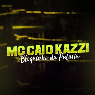 Bloquinho da Putaria 专辑 Mc GS/MC Caio Kazzi/Mc Mzk