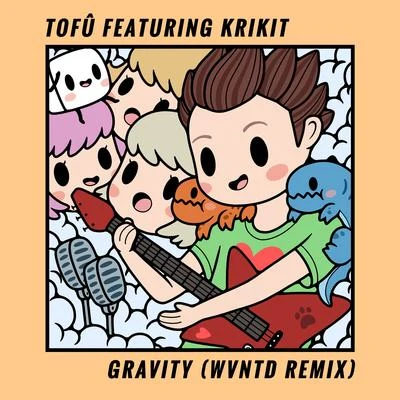 Gravity (wvntd Remix) 专辑 Tofu/Yokai Jaki/Mikado