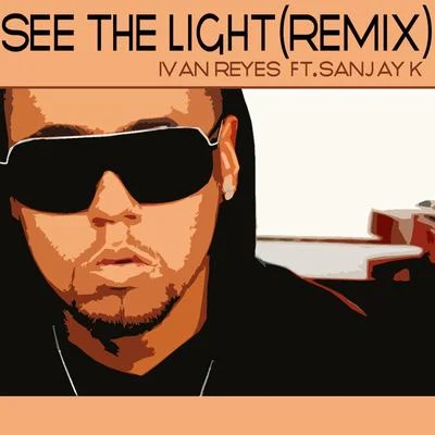 See the Light (Remix) [feat. Sanjay K] 专辑 Ivan Reyes