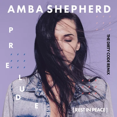 Prelude (Rest in Peace) (The Dirty Code Remix) 專輯 Amba Shepherd