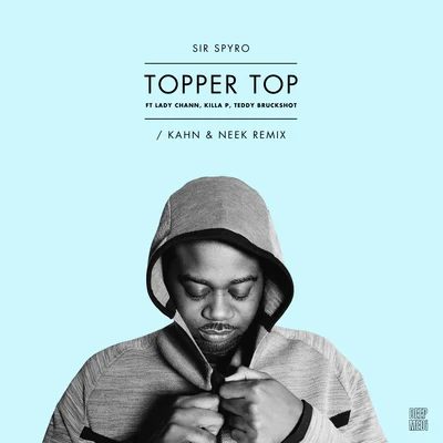 Topper Top (Kahn & Neek Remix) [feat. Lady Chann, Killa P & Teddy Bruckshot] 專輯 Sir Spyro