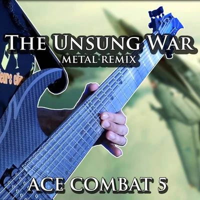 The Unsung War (From "Ace Combat 5") [Metal Remix] 專輯 Vincent Moretto