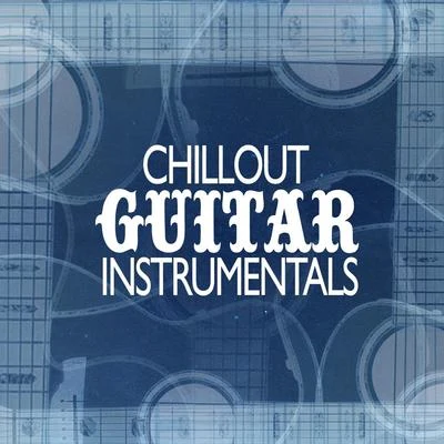 Chillout Guitar Instrumentals 專輯 Sam Ku West/Tom Paley/Munir Bashir/Instrumental Love/Street Pop Stars