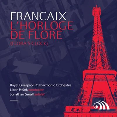 Jonathan SmallDavid Lloyd-JonesRoyal Liverpool Philharmonic OrchestraEleanor Hudson Françaix: LHorloge De Flore (Floras Clock)