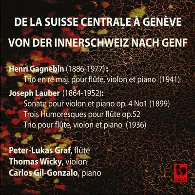 Henri Gagnebin: Trio in D Major, Op. 46 - Joseph Lauber: Violin Sonata Op. 4, No. 1 - 3 Humoresques for Flute Solo, Op. 52 - Trio for Flute, Violin & 專輯 Edmond de Stoutz/Carl Stamitz/Johann Joachim Quantz/Peter-Lukas Graf/Zurich Chamber Orchestra