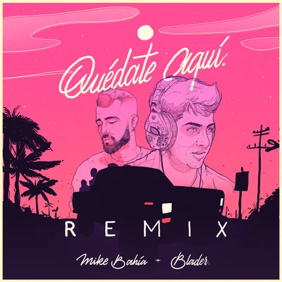 Quédate Aquí (Blader Remix) 專輯 Mike Bahía/Ana Guerra