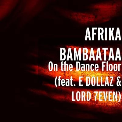 On the Dance Floor (feat. E DOLLAZ & LORD 7EVEN) 專輯 Soul Sonic Force/Afrika Bambaataa/Cosmic Force