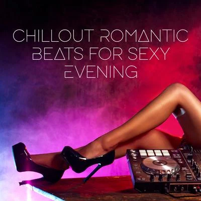 Chillout Romantic Beats for **** Evening 专辑 Making Love Music Ensemble/Erotic Zone of Sexual Chillout Music/Sexy Chillout Music Specialists