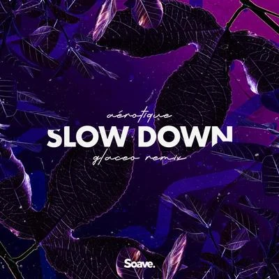 Slow Down (Glaceo Remix) 专辑 Aérotique