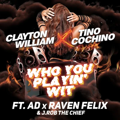 Who You Playin&#x27; Wit (feat. AD, Raven Felix & J.Rob the Chief) 专辑 A.R./Clayton William