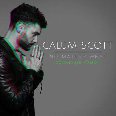 No Matter What (GOLDHOUSE Remix) 專輯 Calum Scott