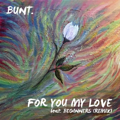 For You My Love (Remix) 专辑 Bunt.