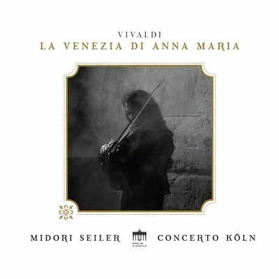 Vivaldi: La Venezia di Anna Maria 专辑 Anke Vondung/Gabriela Scherer/Florian Helgath/Concerto Koln/Tobias Berndt