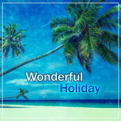 Wonderful Holiday - Sunny Beach, Nice Time, Golden Suntan, Scant Bikini, Beach Volleyball, Beautiful Summer Island 专辑 Wonderful Chillout Music Ensemble