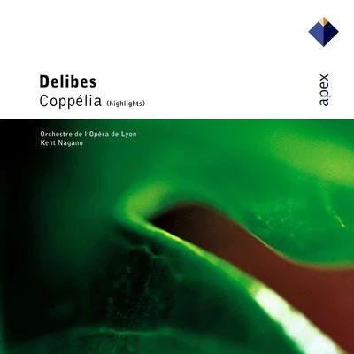 Delibes : Coppélia [Highlights] - Apex 专辑 Kent Nagano