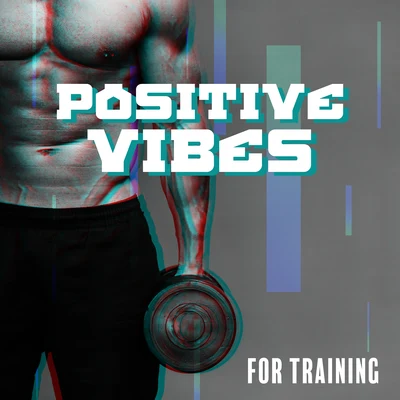 Positive Vibes for Training: Chillout Compilation Hits Perfect for Gym, Fitness, Deep Workout Music, Move Your Body, Motivation, Good Training 专辑 #1 Hits Now/Chill Out 2018