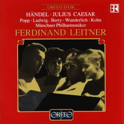 HANDEL, G.F.: Giulio Cesare in Egitto [Opera] (Sung in German) (Popp, Ludwig, Berry, Bavarian Radio Chorus, Munich Philharmonic, Leitner) 專輯 Ferdinand Leitner