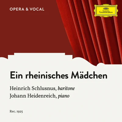 Hoppe: Ein rheinisches Mädchen 專輯 Heinrich Schlusnus/Erna Berger/Alois Melichar/Chor der Staatsoper Berlin/Ensemble der Staatsoper Berlin