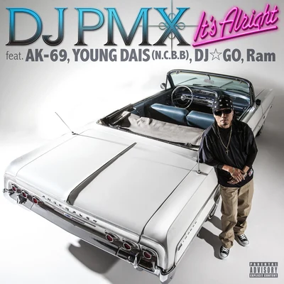 DJ PMXAYA a.k.a. PANDAQuintino & Blasterjaxx Its Alright feat. AK-69, YOUNG DAIS (N.C.B.B), DJ☆GO, Ram