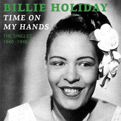 Billie Holiday and Her Orchestra Time On My Hands