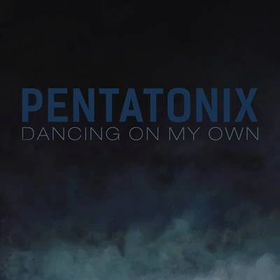 Dancing On My Own 专辑 Afro Blue/Vocal Point/Committed/Pentatonix/Quintino & Blasterjaxx