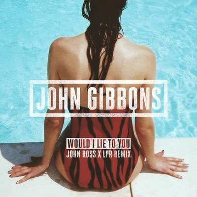 Would I Lie to You (John Ross x LPR Remix) 專輯 John Gibbons/Therese/Junior J