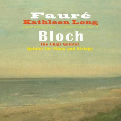 Fauré: Barcarolle No. 1 & Nocturne No. 4 - Bloch: Quintet for Piano and Strings 专辑 Kathleen Long