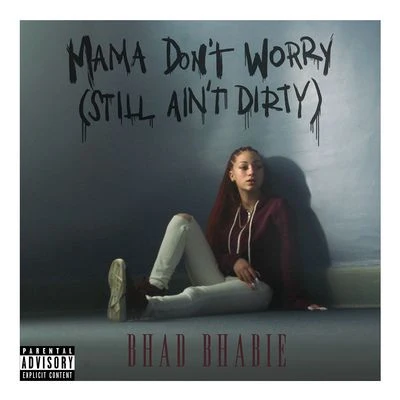 Mama Dont Worry (Still Aint Dirty) 專輯 Bhad Bhabie/YBN Nahmir