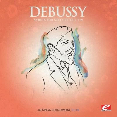 Debussy: Syrinx for Solo Flute, L. 129 (Digitally Remastered) 专辑 Jadwiga Kotnowska/Louis de Froment/Radio Luxembourg Symphony Orchestra/Peter Schmalfuss