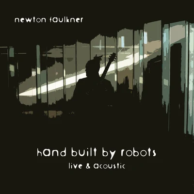 Hand Built By Robots [Live & Acoustic] 專輯 Newton Faulkner