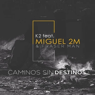 Caminos Sin Destinos (feat. Miguel 2m, Fraser Man) 專輯 K2