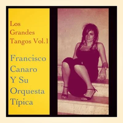 Los Grandes Tangos, Vol. 1 專輯 Francisco Canaro Y Su Orquesta Tipica