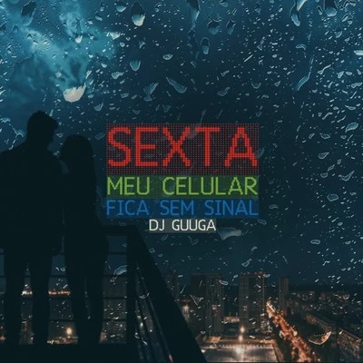 Sexta Meu Celular Fica Sem Sinal 專輯 Edy Lemond/DJ Lucas Beat/Dj Guuga