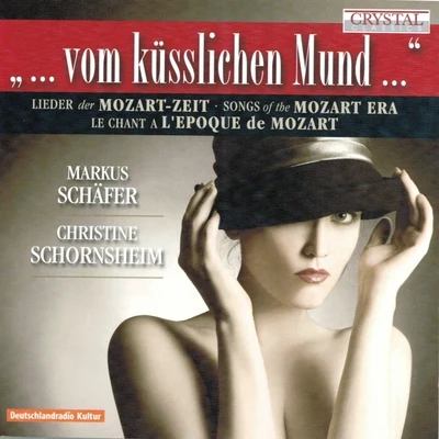 Songs of the Mozart Era, Vom Küsslichen Mund 专辑 Annette Wiedemann/Thomas Ratzak/Kammerchor Michaelstein/Felix Friedrich/Christine Schornsheim