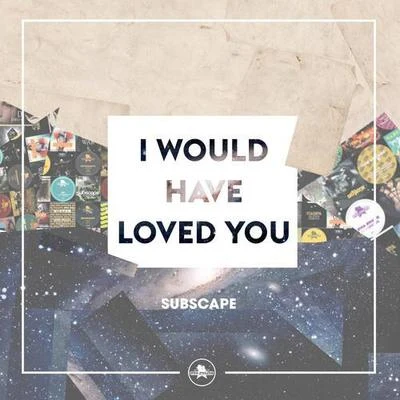 I Would Have Loved You 專輯 Subscape/Dubwoofa/Emalkay/D1/LD