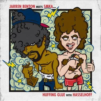 Jarren Benton Meets Smka: Huffing Glue With Hasselhoff 专辑 J. Strain/Jarren Benton/Quintino & Blasterjaxx/MC Bravado