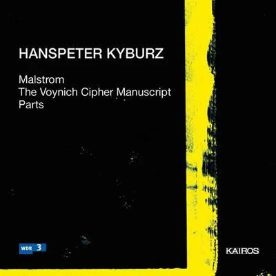 KYBURZ, H.: MalstromThe Voynich Cipher ManuscriptParts (South West German Radio Symphony, Zender, Klangforum Wien, Huber, Rundel) 專輯 Donatienne Michel-Dansac/Duo Links/Alejo Perez/IRCAM - Centre Pompidou/Klangforum Wien