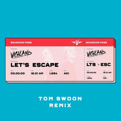 Vigiland Let’s Escape (Tom Swoon Remix)